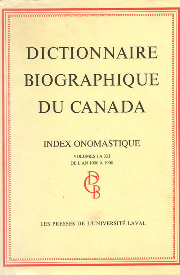 Dictionnaire Biographique Du Canada Index Onomastique Volumes I Xii