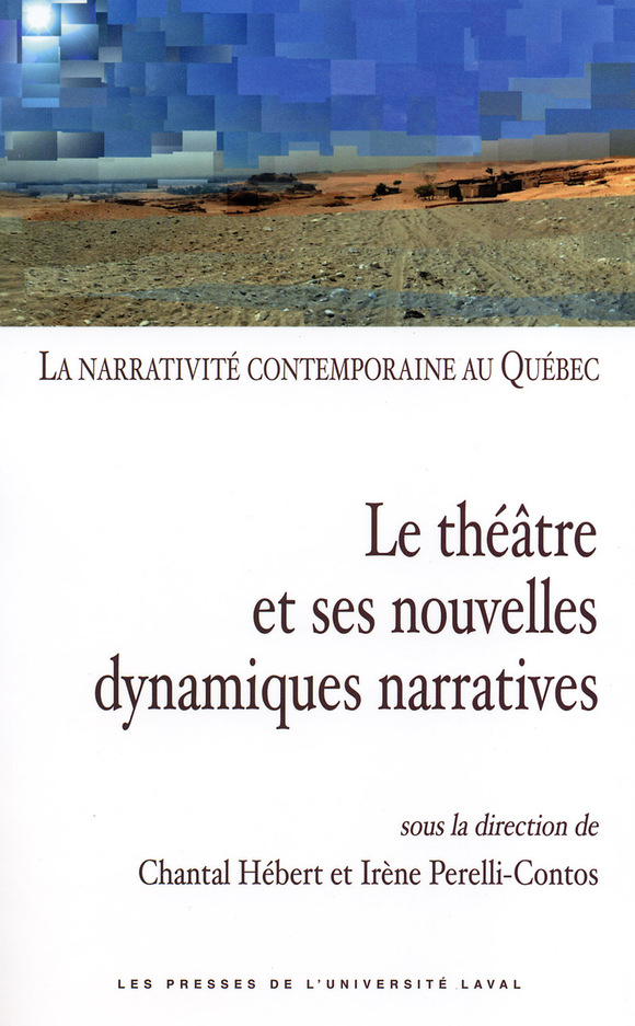 La narrativité contemporaine au Québec. Tome 2. Le théâtre et ses nouvelles dynamiques 