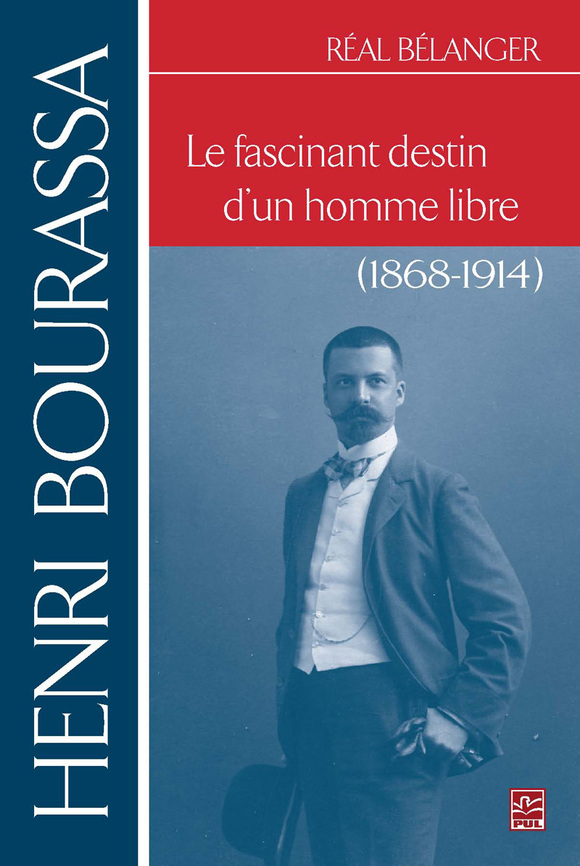 Henri Bourassa. Le Fascinant Destin D'un Homme Libre | Presses De L ...